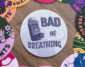 Bad at Breathing | 3" Sticker | Vinyl | Inhaler | Asthma | Chronic Illness | Relatable | Funny | Safe for Cars, Water Bottles, Laptops