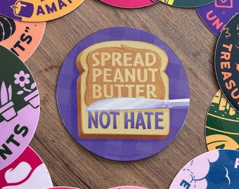 Spread Peanut Butter Not Hate | 3" Sticker | Vinyl | Positive | Food | Sandwiches | Safe for Cars, Water Bottles, Kindle, Laptops