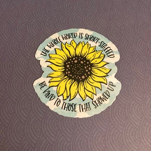 Be kind to those who showed up sticker