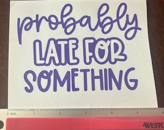 Regalo para alguien que siempre llega tarde, Calcomanía para automóvil, calcomanías divertidas para automóvil, Calcomanía de humor sarcástico, Calcomanía para computadora portátil, Calcomanía para botella de agua.