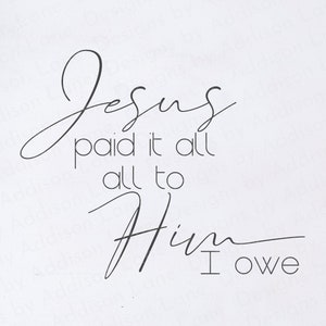 Jesús lo pagó todo SVG - todo a Él se lo debo SVG - Jesús SVG - cristiano diciendo Svg - escritura de la granja Svg - pagado en su totalidad Svg - Christian Svg