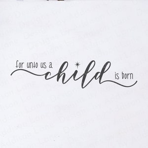 For Unto us a Child is Born SVG - Christmas SVG - Jesus is born SVG - Christmas Svg files - Christ is born Svg - a child is born Svg