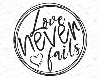 Love Never Fails SVG - Love SVG - 1 Corinthians 13 SVG - christian saying Svg - farmhouse scripture Svg - Bible Svg - farmhouse Svg