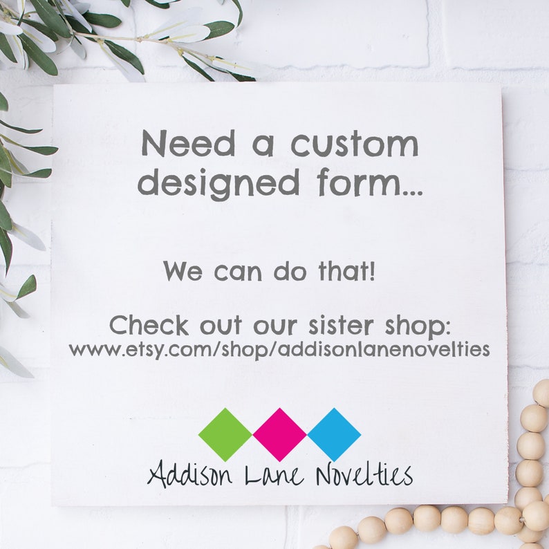 Puede incluir: Un cartel blanco con el texto "Need a custom designed form... We can do that! Check out our sister shop: www.etsy.com/shop/addisonlanenovelties Addison Lane Novelties" en negro. El cartel tiene tres diamantes de colores en la esquina inferior izquierda: verde, rosa y azul.