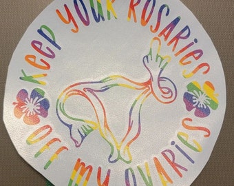 Keep Your Rosaries Off My Ovaries-Woman's Rights-Pro Choice Decal-Freedom-America-Reproductive Rights