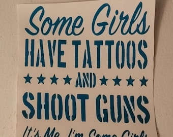 Some Girls Have Tattoos & Shoot Guns, It's Me I'm Some Girls Decal-Girls Have Tattoos-Second Amendment-Lady Hunters