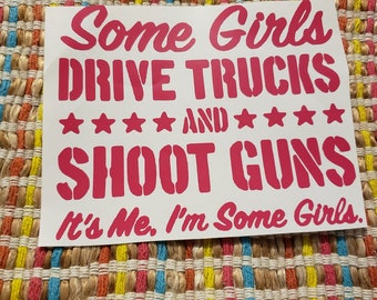 Some Girls Drive Trucks, Some Shoot Guns Decal-Lady Truck Drivers-Lady Hunters-Second Amendment-Woman Hunters-Woman Drivers