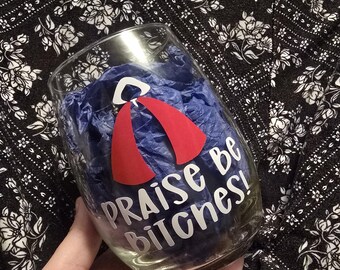 Praise Be Bitches Glass-Praise Be-Handmaiden-Handmaid-Handmaid's Tale-Blessed Be-Blessed Be The Fruit-Christmas-Wine-Wine Glass-Coffee Mug
