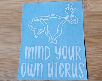 Mind Your Own Uterus-Woman's Rights-Pro Choice Decal-Freedom-America-Car Decal