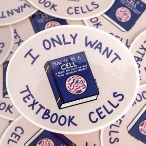 May include: A collection of round stickers with a light pink background. The stickers have the text "I ONLY WANT TEXTBOOK CELLS" around the edge. The center of each sticker features a blue book with the title "HOW TO BE A CELL".