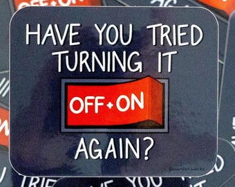Have You Tried Turning It Off and On Again? // Vinyl Sticker // Comp Sci // Engineer Gift // Software Sticker // Laptop Sticker