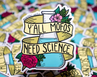 Y'all MoFos Need Science // Vinyl Sticker // Laboratory // Lab Gift // Laboratory Sticker // Phone Sticker// Biology // Chemistry // Science
