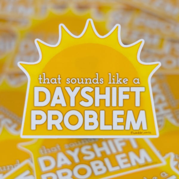 Sounds like a Dayshift Problem // Vinyl Sticker // Laboratory // Lab Gift // Laboratory Sticker // Lab Life //