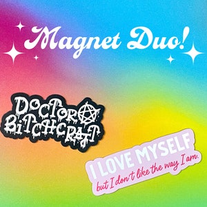 Trixie & Katya Magnet Duo - UNHhhh Quotes - Doctor Bitchcraft - I love myself, but I don't like the way I am.