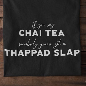 Funny Chai Tea, Thappad, Desi Shirt | Bollywood, Indian Hindi, you say Chai Tea, somebody gonna get a Slap, Punjabi, Tamil, Cha, Eid, Diwali