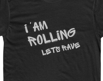 I'AM Rolling lets rave edm edc dj dance party Men's Cotton Crew Tee