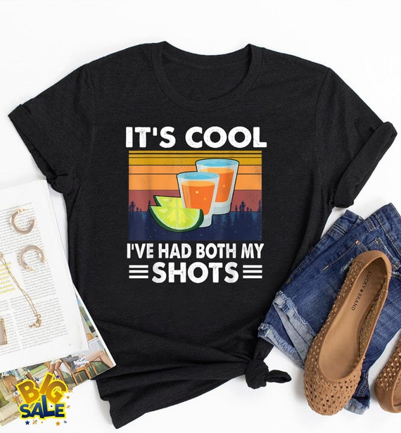 ive had both my shots tshirt