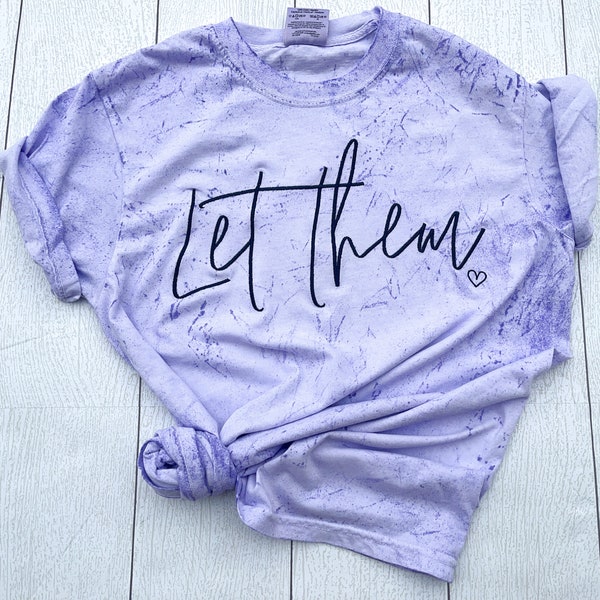 Let Them Go Tee* Let Them*Inspirational Tee* Gifts for her* Embroidery*Embroidered Tee* T-shirt with a saying* TieDye Tee*