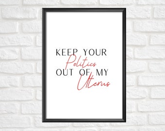 KeepYourPoliticsOutOfMyUterusPoster. Feminist Sign. Feminist Wall Art. Living Room Print. Bedroom Prints. Printable Wall Art. Quote Prints