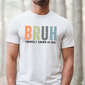 Funny Dad Shirt, Fathers Day Shirt for Dad, Bruh Tshirt for Daddy, New Dad Gift, Sarcastic Gift for Husband, Gift for Dad, Dad Birthday Gift