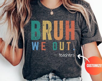 Bruh We Out Teacher Shirt, Last Day of School Shirt for Teacher, Funny Teacher T-shirt, Teacher Appreciation Gift, Custom Teacher Gift, Bruh