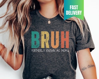 Funny Sarcastic Tshirt Gift for Mom, Funny Trendy Shirt, Bruh Formerly Known as Mom Shirt, Funny Quote Shirt, Mothers Day Shirt, Mama Tshirt