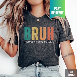 Funny Sarcastic Tshirt Gift for Mom, Funny Trendy Shirt, Bruh Formerly Known as Mom Shirt, Funny Quote Shirt, Mothers Day Shirt, Mama Tshirt