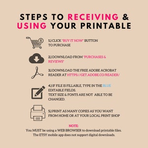 May include: A pink and white graphic with instructions on how to receive and use a printable digital download. The graphic includes icons for a shopping cart, a cloud with a download arrow, a PDF file, a pencil and paper, and a printer. The text includes the steps to download the file, including downloading the free Adobe Acrobat Reader. The text also states that the file is printable and that the text size and fonts cannot be changed.