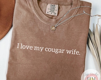 Comfort Colors® I Love My Cougar Wife Shirt, Funny Birthday Gift for Husband, Gift for Husband from Wife, Sarcastic Anniversary Gift for Him