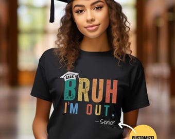 Bruh I'm Out Senior 2026 Shirt, Graduation Shirt, Class of 2026, Funny Senior Shirt, Last Day of School, 2026 Senior Shirt, High School Grad
