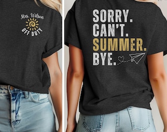 Custom Teacher Off Duty Shirt, Sorry Can't Summer Bye Tshirt, Last Day of School Tee, Personalized Name End of School Year Teacher Gift