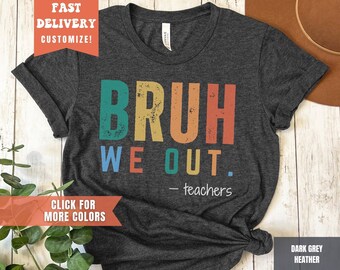 May include: Dark grey heather t-shirt with the text "BRUH WE OUT. - teachers" in a rainbow color scheme with a distressed vintage look.