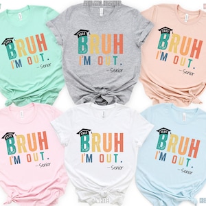 May include: Six different colored t-shirts with the text "BRUH I'M OUT. -Senior" in a rainbow color scheme. The shirts are heather mint, soft pink, athletic heather, white, heather peach, and heather ice blue.