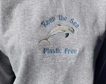 Keep the Sea Plastic Free Embroidered Sweatshirt l Dolphin Embroidered Sweatshirt l Eco-Friendly Sweatshirt