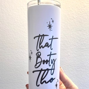 That Booty Tho Tumbler 20oz Insulated | Gift | Birthday | Anniversary| Funny