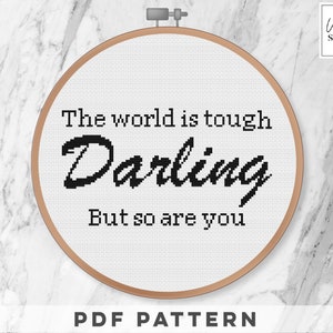 The world is tough darling but so are you Cross Stitch Pattern/ Quote Cross Stitch Pattern/ Positive Cross Stitch/ Motivational Cross Stitch