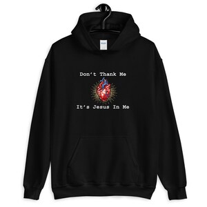 Don't Thank Me It's The Jesus In Me Christian Heart Unisex Hoodie, Christian Clothing, Religious Hoodies, Christian Gifts