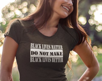 Black Lives Matter Do Not Make Black Lives Better Short-Sleeve Unisex T-Shirt, Human Rights Shirts, Protest Shirts