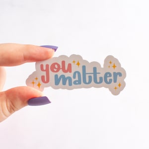 You Matter Sticker, Mental Health, Inspirational Quote Sticker, Phone Sticker, Water Bottle Sticker, Laptop Sticker, Planner Sticker