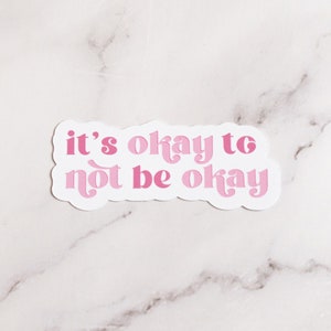 It&#39;s Okay to Not Be Okay Sticker, Mental Health Sticker, Motivational Water Bottle Sticker