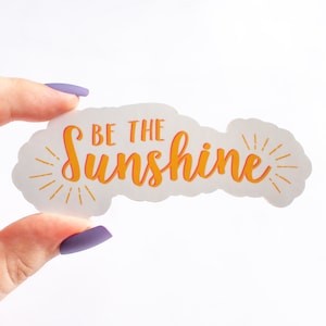 Be the Sunshine Sticker, Motivational Sticker, Positive Sticker, Phone Sticker, Laptop Sticker, Water Bottle Sticker, Journal Sticker