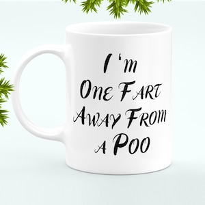 Personalised Mug I&#39;m One Fart Away From A Poo Mug - Gift Birthday Funny coffee mug, Work Office Novelty Coffee, Funny quotes, Christmas