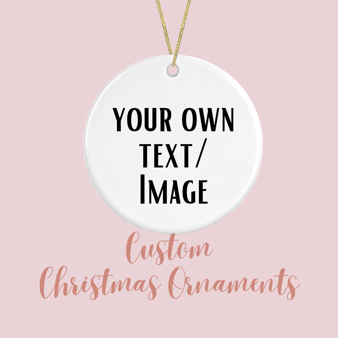 Custom Christmas Ornaments, Design Your Own Gift, Personalized Christmas Gift, First Christmas