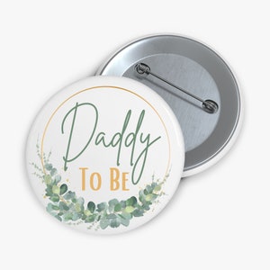 Golden Garden Theme, Pinback Button, Baby Shower Party Pins, Gender Reveal Party Favors,  Daddy To Be Party Favors, (Eucalyptus Half)