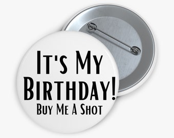 It's My Birthday! Buy Me A Shot, Birthday Girl Button, Birthday Gift, Birthday Celebration, Girl's Night Out Pin, (Birthday)