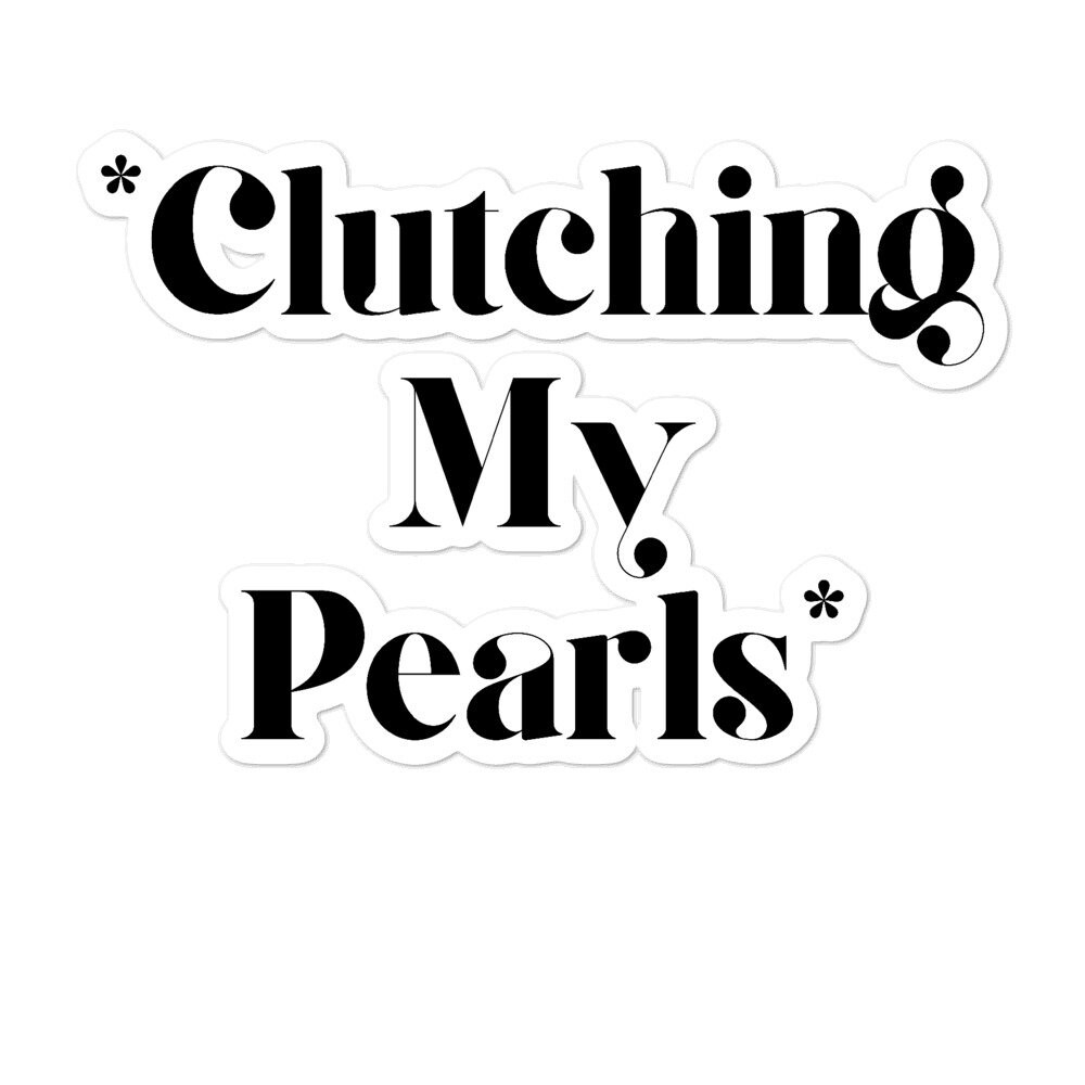 Clutching My Pearls Sticker/Attitude Sticker/Funny Etsy