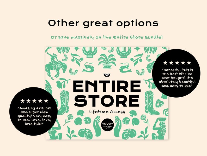 May include: A graphic design bundle featuring a cream background with green illustrations of cowboy boots, mushrooms, and figures. The text reads "Other great options," "ENTIRE STORE," "Lifetime Access," and "1000+ PNG, SVG, AI, EPS" with two black circular review bubbles.