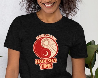 I'm Not Late I'm On Habesha Time Unisex T-Shirt