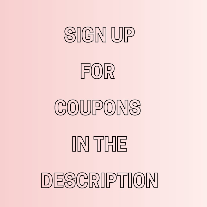 May include: Text on a pink background that reads "SIGN UP FOR COUPONS IN THE DESCRIPTION".