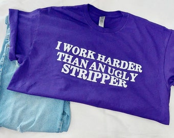 I work harder than an ugly stripped, cotton t shirt, unisex shirt with funny sayings